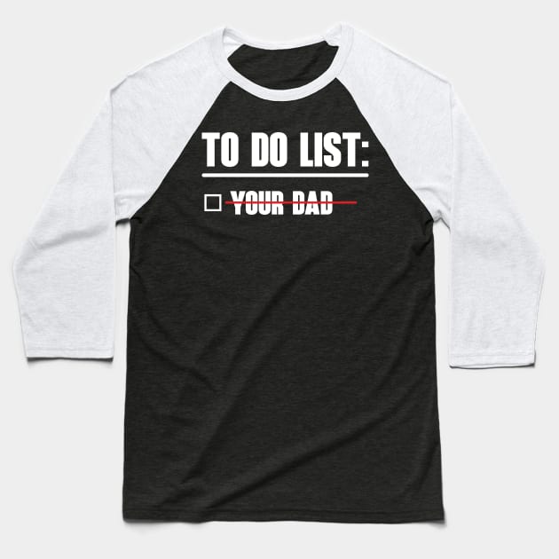 Things to Do: Your Dad Baseball T-Shirt by OldTony